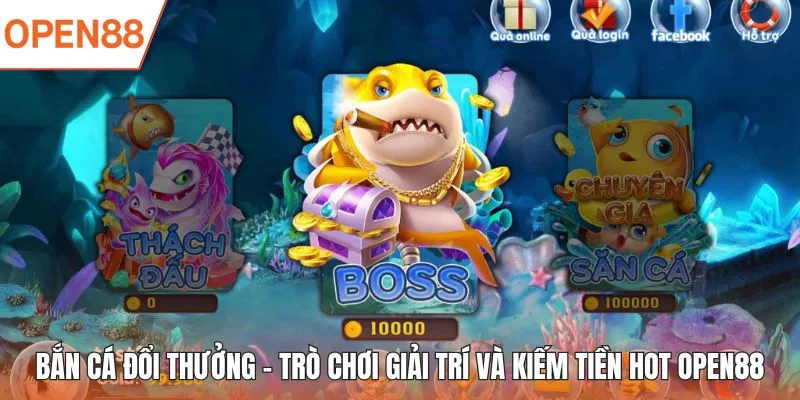 bắn cá đổi thưởng open88