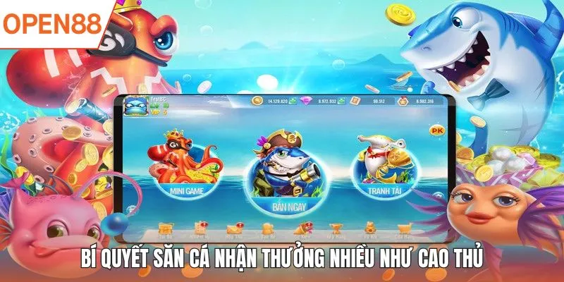 Bí quyết săn cá nhận thưởng nhiều như cao thủ