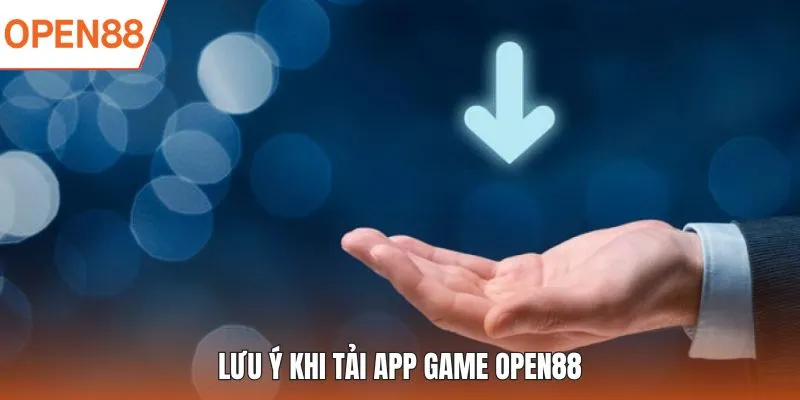 Lưu ý khi tải app game OPEN88